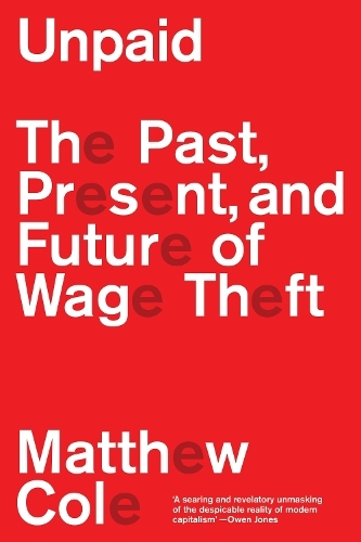 Бумажная книга «Unpaid: The Past, Present and Future of Wage Theft», автор Мэтью Коул - фото №1