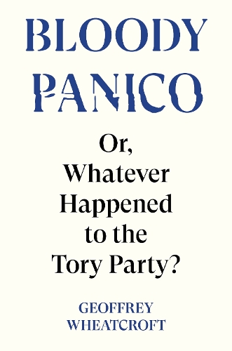 Бумажная книга «Bloody Panico!: or, Whatever Happened to The Tory Party», автор Джеффри Уиткрофт - фото №1