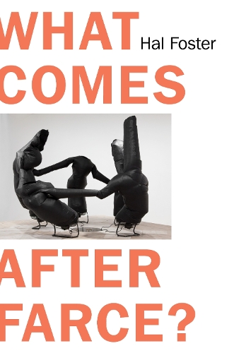 Бумажная книга «What Comes After Farce?: Art and Criticism at a Time of Debacle», автор Хал Фостер - фото №1