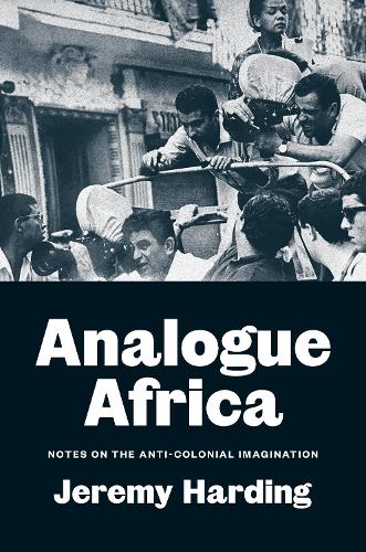 Бумажная книга «Analogue Africa: Notes on the Anti-Colonial Imagination», автор Джереми Хардинг - фото №1