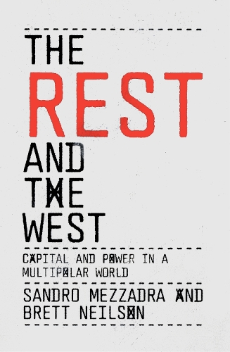 Бумажная книга «The Rest and the West: Capital and Power in a Multipolar World», авторов Бретт Нилсон, Сандро Меццадра - фото №1