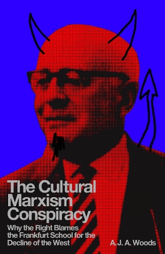 Бумажная книга «The Cultural Marxism Conspiracy: Why the Right Blames the Frankfurt School for the Decline of the West», автор Э. Дж. Э. Вудс - фото №1