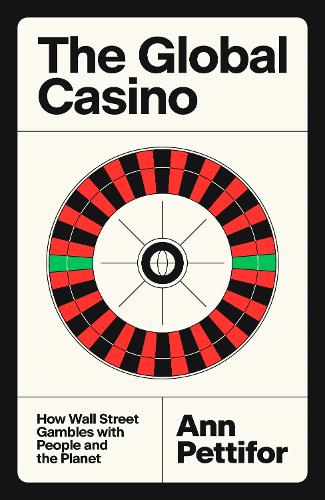 Бумажная книга «The Global Casino: How Wall Street Gambles with People and the Planet», автор Энн Петтифор - фото №1