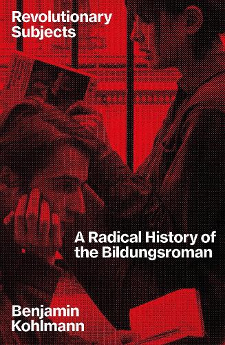 Бумажная книга «Revolutionary Subjects: A Radical History of the Bildungsroman», автор Бенджамин Кольман - фото №1