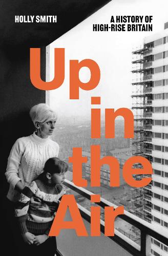 Бумажная книга «Up in the Air: A History of High Rise Britain», автор Холли Смит - фото №1