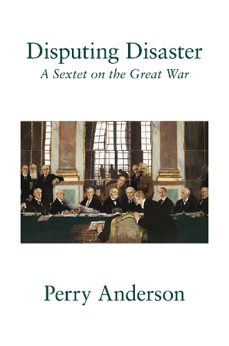Бумажная книга «Disputing Disaster: A Sextet on the Great War», автор Перри Андерсон - фото №1