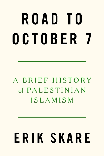 [object Object] «Road to October 7: A Brief History of Palestinian Islamism», автор Эрик Скаре - фото №1