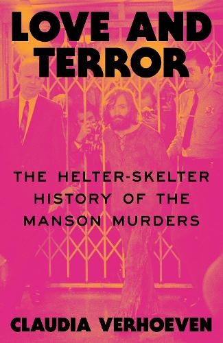 Бумажная книга «Love and Terror: The Helter-Skelter History of the Manson Murders», автор Клаудия Верхувен - фото №1