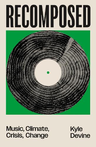Бумажная книга «Recomposed: Music, Climate, Crisis, Change», автор Кайл Девайн - фото №1