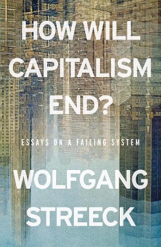 Паперова книга «How Will Capitalism End?: Essays on a Failing System», автор Вольфганг Стрік - фото №1