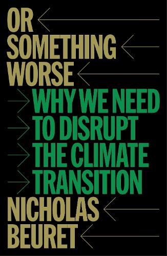 Бумажная книга «Or Something Worse: Why We Need to Disrupt the Climate Transition», автор Николас Берет - фото №1