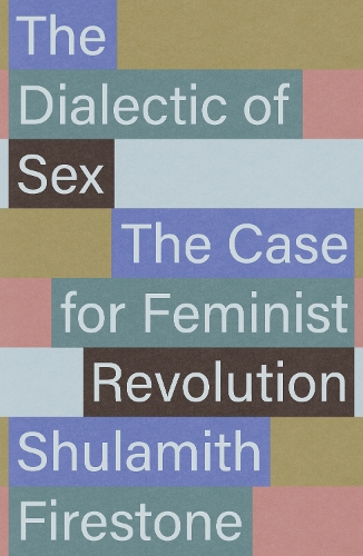 Бумажная книга «The Dialectic of Sex: The Case for Feminist Revolution», автор Шуламит Файрстоун - фото №1