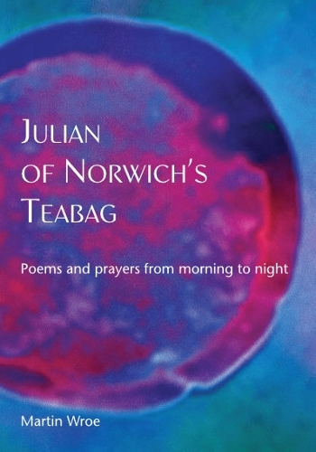 Бумажная книга «Julian of Norwich’s Teabag: Poems and prayers from morning to night», автор Мартин Вро - фото №1