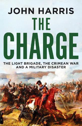 Бумажная книга «The Charge: The Light Brigade, the Crimean War and a Military Disaster», автор Джон Харрис - фото №1