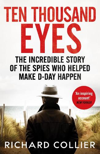 Бумажная книга «Ten Thousand Eyes: The amazing story of the spy network that cracked Hitler’s Atlantic Wall before D-Day», автор Ричард Кольер - фото №1