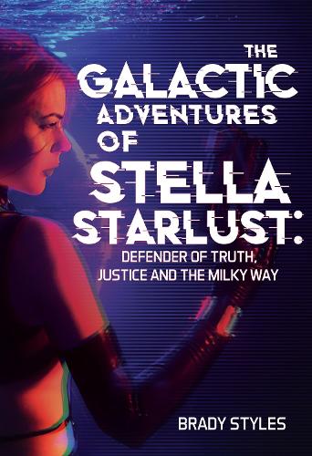 Бумажная книга «The Galactic Adventures of Stella Starlust: Defender of Truth, Justice and the Milky Way», автор Брейди Стайлз - фото №1