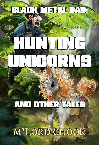 Бумажная книга «Black Metal Dad: Hunting Unicorns and other Tales», автор М'лорд Чук - фото №1