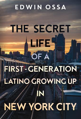Паперова книга «The Secret Life of a First-Generation Latino Growing Up in New York City», автор Едвін Осса - фото №1