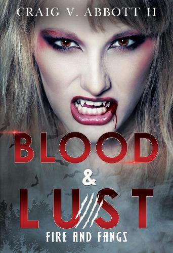 Бумажная книга «Blood & Lust: Fire and Fangs», автор Крейг В. Эббот II - фото №1