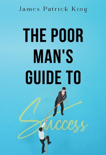 Паперова книга «The Poor Man's Guide to Success», автор Джеймс Патрік Кінг - фото №1