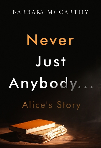 Бумажная книга «Never Just Anybody...Alice's Story», автор Барбара Маккарти - фото №1