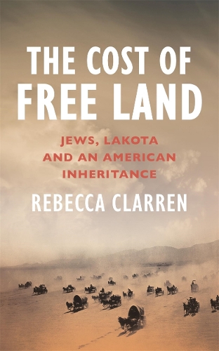 Бумажная книга «The Cost of Free Land: Jews, Lakota and an American Inheritance», автор Ребекка Кларрен - фото №1