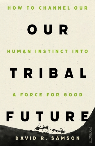 Бумажная книга «Our Tribal Future: How to channel our human instinct into a force for good», автор Дэвид Р. Самсон - фото №1