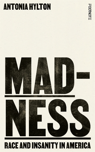 Бумажная книга «Madness: Race and Insanity in America - The New York Times Bestseller», автор Антония Хилтон - фото №1