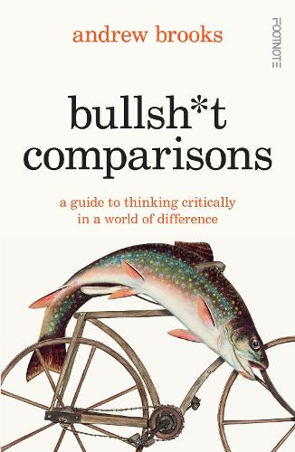 Паперова книга «Bullsh*t Comparisons: A field guide to thinking critically in a world of difference», автор Ендрю Брукс - фото №1
