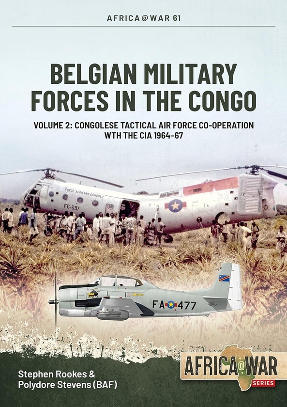 Бумажная книга «Belgian Military Forces in the Congo. Volume 2. Congolese Tactical Air Force co-operation with the CIA 1964-67», авторов Стивен Рукс, Полидор Стивенс - фото №1
