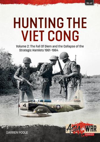 Бумажная книга «Hunting the Viet Cong. Volume 2. The Fall of Diem and the Collapse of the Strategic Hamlets, 1961-1964», автор Даррен Пул - фото №1