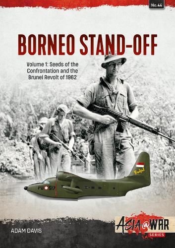 [object Object] «Borneo Stand-Off. Volume 1. Seeds of the Confrontation and the Brunei Revolt of 1962», автор Адам Девіс - фото №1