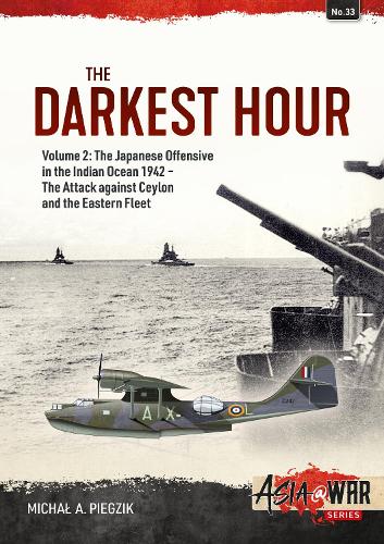 Бумажная книга «The Darkest Hour. Volume 2. The Japanese Offensive in the Indian Ocean 1942 - The Attack against Ceylon and the Eastern Fleet», автор Михал А. Пьегзик - фото №1