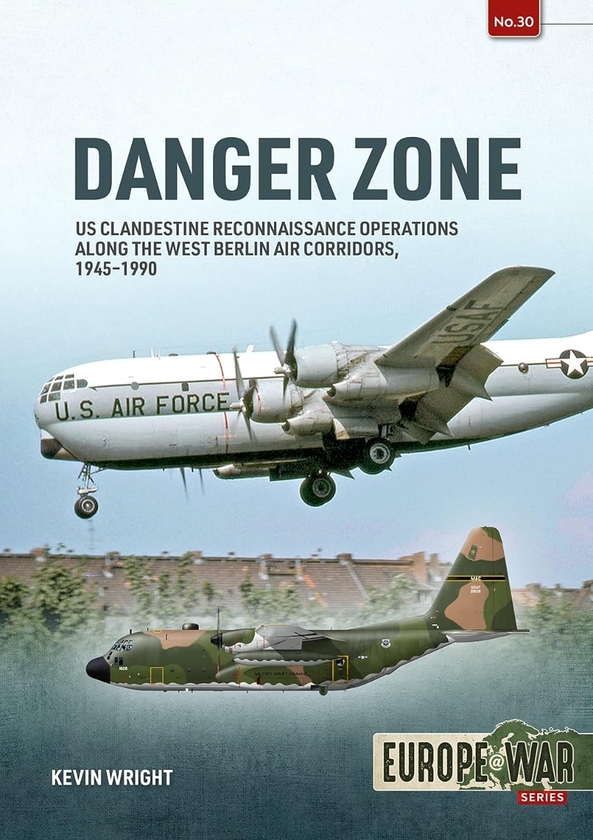 Паперова книга «Danger Zone. Volume 1. US Clandestine Reconnaissance Operations along the West Berlin Air Corridors, 1945-1990», автор Кевін Райт - фото №1