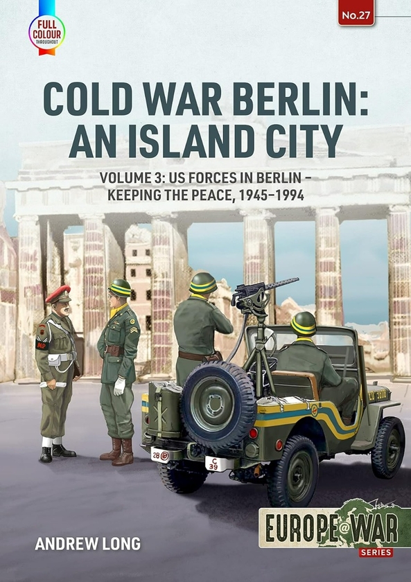 Паперова книга «Cold War Berlin: An Island City. Volume 3. US Forces in Berlin - Keeping the Peace 1945-1994», автор Ендрю Лонг - фото №1