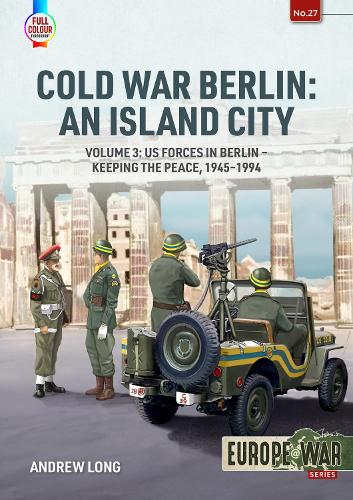 Паперова книга «Cold War Berlin: An Island City. Volume 3. US Forces in Berlin - Keeping the Peace 1945-1994», автор Ендрю Лонг - фото №1