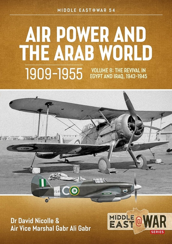 Бумажная книга «Air Power and Arab World 1909-1955. Volume 8. The Revival in Egypt and Iraq, 1943-1945», авторов Дэвид Николл, Габр Али Габр - фото №1