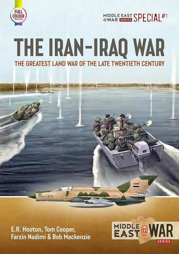 Бумажная книга «The Iran-Iraq War. The Greatest Land War of the Late Twentieth Century», авторов Том Купер, Э. Р. Хутон, Фарзин Надими, Боб Маккензи - фото №1