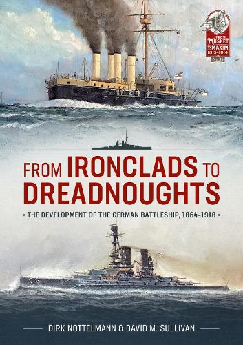 Бумажная книга «From Ironclads to Dreadnoughts. The Development of the German Battleship, 1864-1918», авторов Дирк Ноттельманн, Дэвид М. Салливан - фото №1