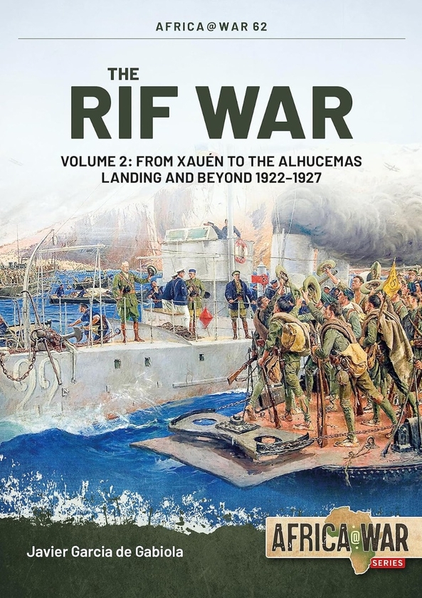 Бумажная книга «The Rif War. Volume 2. From Xauén to the Alhucemas Landing and Beyond 1922-1927», автор Хавьер Гарсия де Габиола - фото №1
