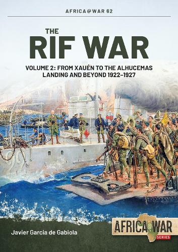 Бумажная книга «The Rif War. Volume 2. From Xauén to the Alhucemas Landing and Beyond 1922-1927», автор Хавьер Гарсия де Габиола - фото №1