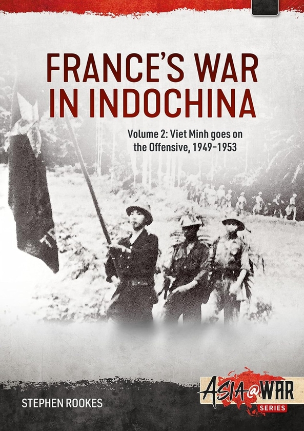 Бумажная книга «France’s War in Indochina. Volume 2. Viet Minh goes on the Offensive, 1949-1953», автор Стивен Рукс - фото №1