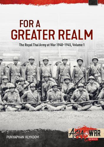 Бумажная книга «For a Greater Realm. The Royal Thai Army at War 1940-1945. Volume 1», автор Пуньяпхан Кликум - фото №1