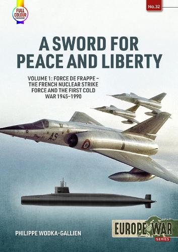Бумажная книга «A Sword for Peace and Liberty. Volume 1. Force de frappe – The French Nuclear Strike Force and the First Cold War 1945-1990», автор Филипп Водка-Гальен - фото №1