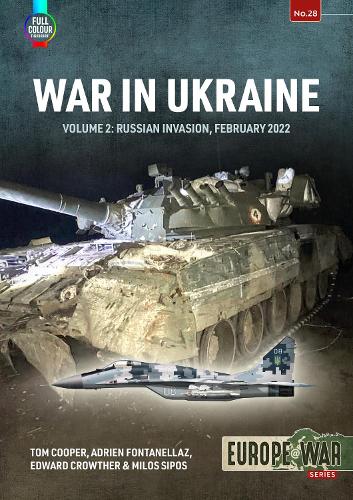 Бумажная книга «War in Ukraine. Volume 2: Russian Invasion, February 2022», авторов Том Купер, Милош Сипос, Адриан Фонтанеллаз, Эдвард Кроутер - фото №1