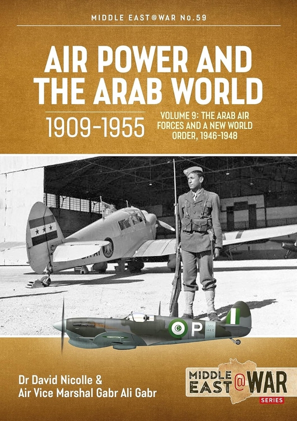 Бумажная книга «Air Power and The Arab World 1909-1955. Volume 9. The Arab Air Forces and a New World Order, 1946-1948», авторов Дэвид Николл, Габр Али Габр - фото №1