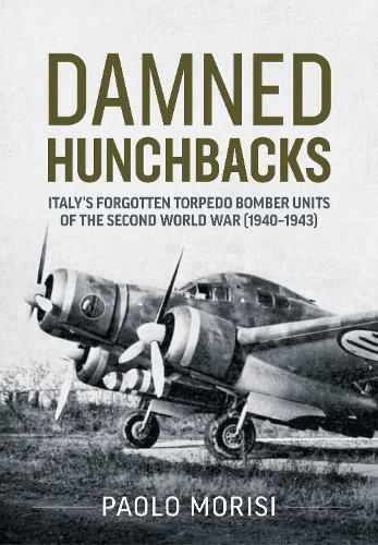 Бумажная книга «Damned Hunchbacks. Italy’s Forgotten Torpedo Bomber Units of the Second World War (1940-1943)», автор Паоло Мориси - фото №1