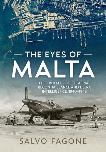 Бумажная книга «The Eyes of Malta. The Crucial Role of Aerial Reconnaissance and ULTRA Intelligence, 1940-1943», автор Сальво Фагоне - фото №1