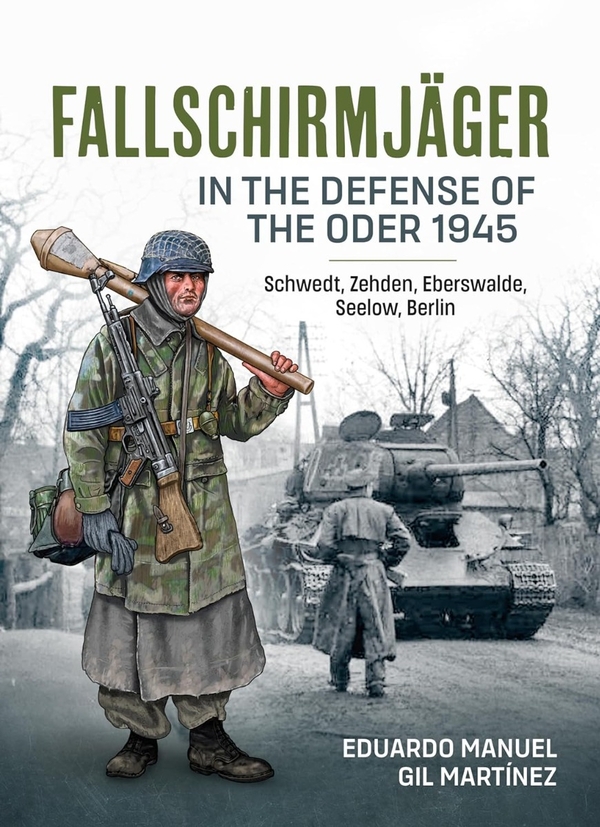 Бумажная книга «Fallschirmjager In The Defense Of The Oder 1945. Schwedt, Zehden, Eberswalde, Seelow, Berlin», автор Эдуардо Мануэль Хиль Мартинес - фото №1