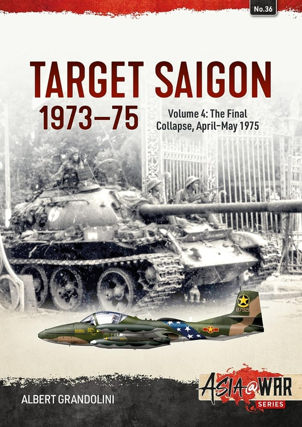 Бумажная книга «Target Saigon 1973-75. Volume 4. The Final Collapse, April-May 1975», автор Альберт Грандолини - фото №1
